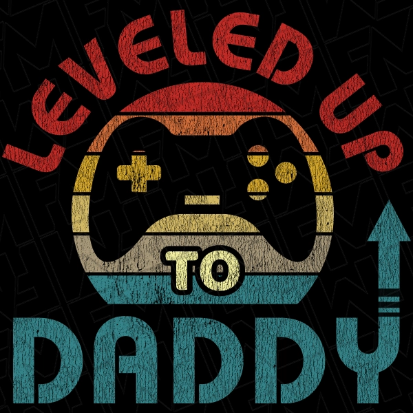 Leveled Up to Daddy New Dad Father\'s Day DTF Transfer | Father\'s Day Direct-to-Film | 0178