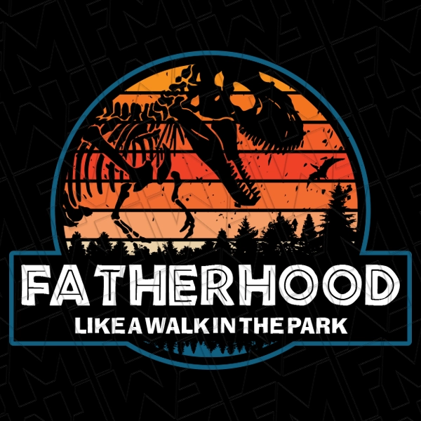Fatherhood Like a Walk in the Park Dinosaur Funny Father\'s Day DTF Transfer | Father\'s Day Direct-to-Film | 0198