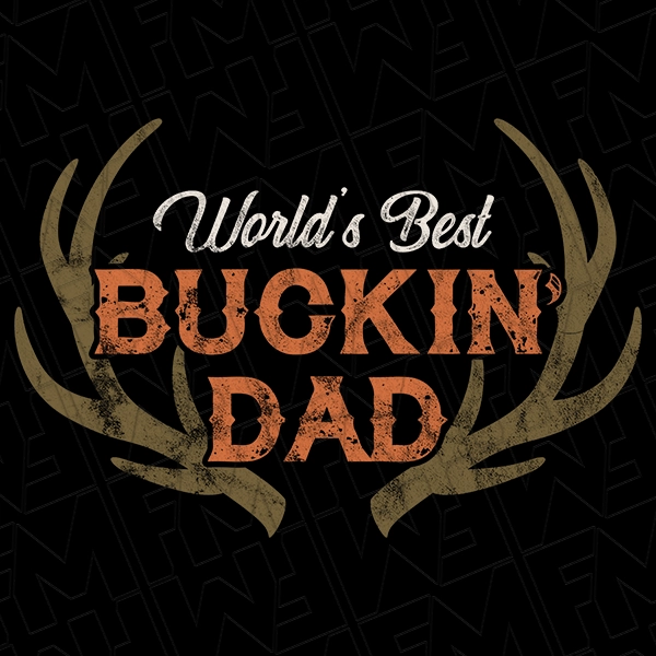 World\'s Best Buckin Dad Deer Antlers Hunting Dad Funny Father\'s Day DTF Transfer | Father\'s Day Direct-to-Film | 0199
