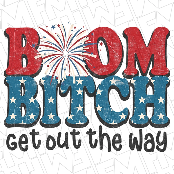 Boom Bitch Get Out the Way Fireworks 4th of July Funny Patriotic DTF Transfer | Patriotic Direct-to-Film | 0234