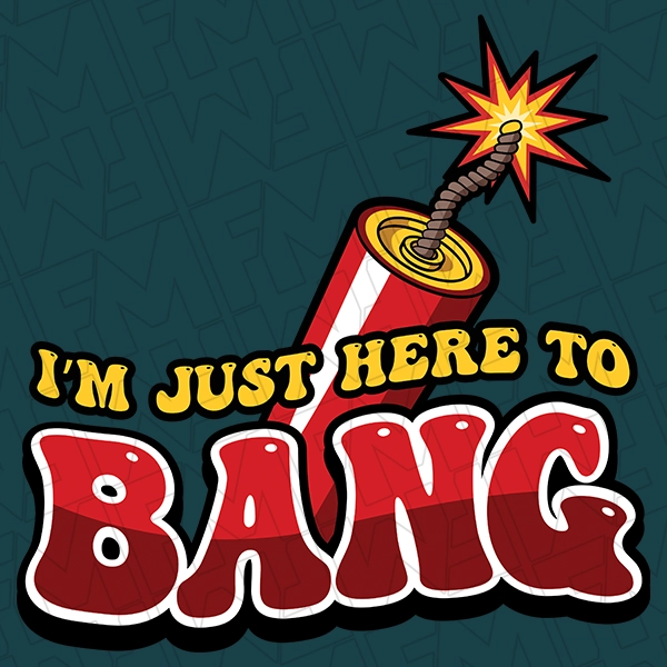 I\'m Just Here to Bang Fireworks 4th of July Funny Patriotic DTF Transfer | Patriotic Direct-to-Film | 0263