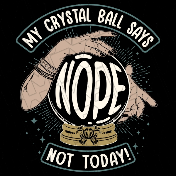 Fortune Teller Nope Not Today Crystal Ball Halloween DTF Transfer | Halloween Direct-to-Film | 0319
