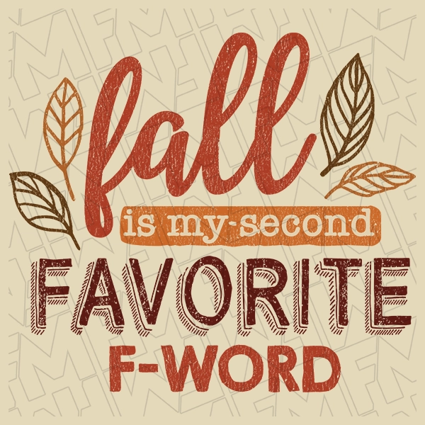 Fall is My Second Favorite F-Word DTF Transfer | Fall Direct-to-Film | 0327