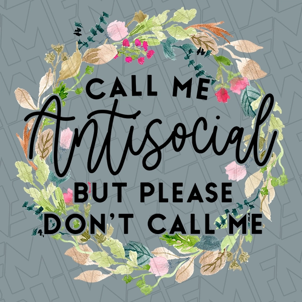 Call Me Antisocial But Please Don\'t Call Me Floral Funny Trendy DTF Transfer | Trendy Direct-to-Film | 0070