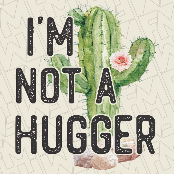 I\'m Not A Hugger Cactus Funny Trendy DTF Transfer | Trendy Direct-to-Film | 0072