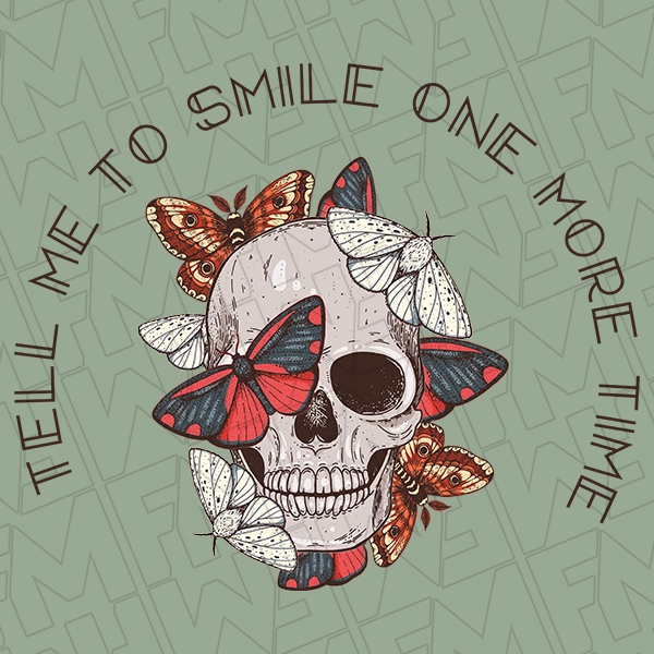Tell Me To Smile One More Time Skull and Butterflies Funny Trendy DTF Transfer | Trendy Direct-to-Film | 0088