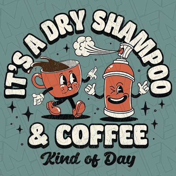It\'s a Dry Shampoo and Coffee Kind of Day Trendy DTF Transfer | Trendy Direct-to-Film | 0403