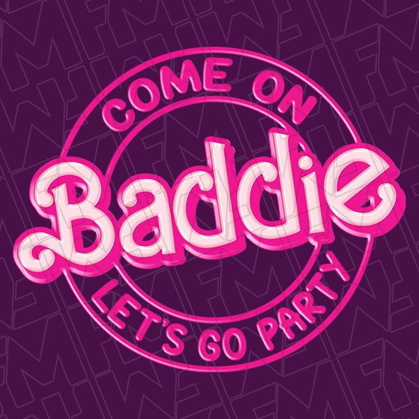 Come on Baddie Let\'s Go Party Trendy DTF Transfer | Trendy Direct-to-Film | 0405