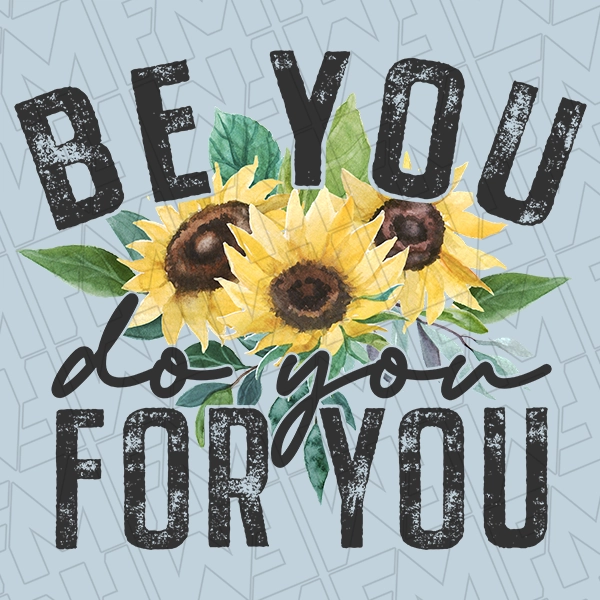 Be You Do You For You Sunflower Motivational DTF Transfer  Inspirational Directto-Film  0047