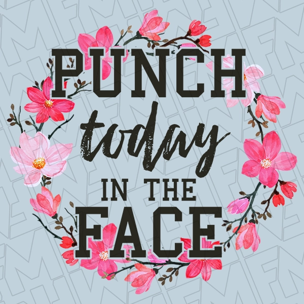Punch Today in the Face Flowers Motivational DTF Transfer  Inspirational Directto-Film  0053