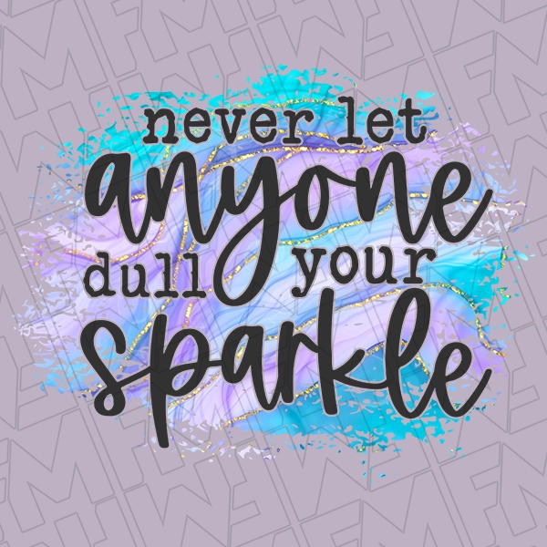 Never Let Anyone Dull Your Sparkle Motivational DTF Transfer  Inspirational Directto-Film  0056