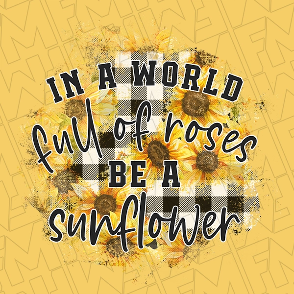 In a World Full of Roses Be a Sunflower Motivational DTF Transfer  Inspirational Directto-Film  0054