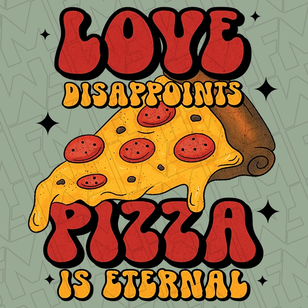 Love Disappoints Pizza is Eternal Funny Valentines DTF Transfer  Valentines Directto-Film  0438
