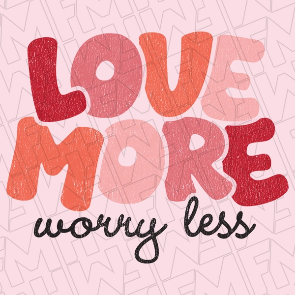 Love More Worry Less Valentines DTF Transfer  Valentines Directto-Film  0425