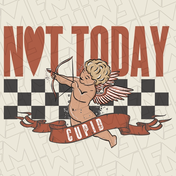 Not Today Cupid Funny Valentines DTF Transfer  Valentines Directto-Film  0439