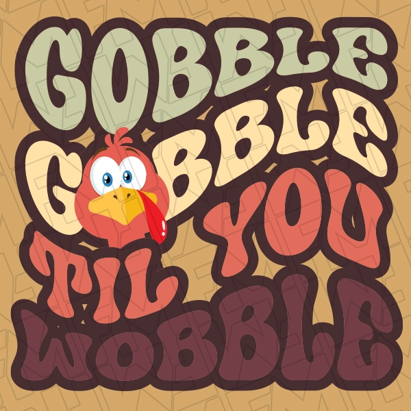 Gobble Gobble til You Wobble DTF Transfer  Thanksgiving Directto-Film  0543