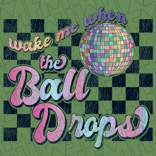 Wake Me When the Ball Drops Disc Ball Checkers New Year DTF Transfer  New Year Directto-Film  0421