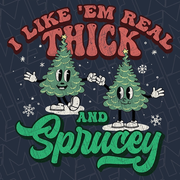 I Like Em Real Thick and Sprucey Retro Christmas Tree Christmas DTF Transfer  Christmas Directto-Film  0396