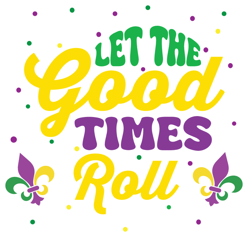 Let The Good Times Roll DTF Transfer  Mardi Gras Directto-Film  0591