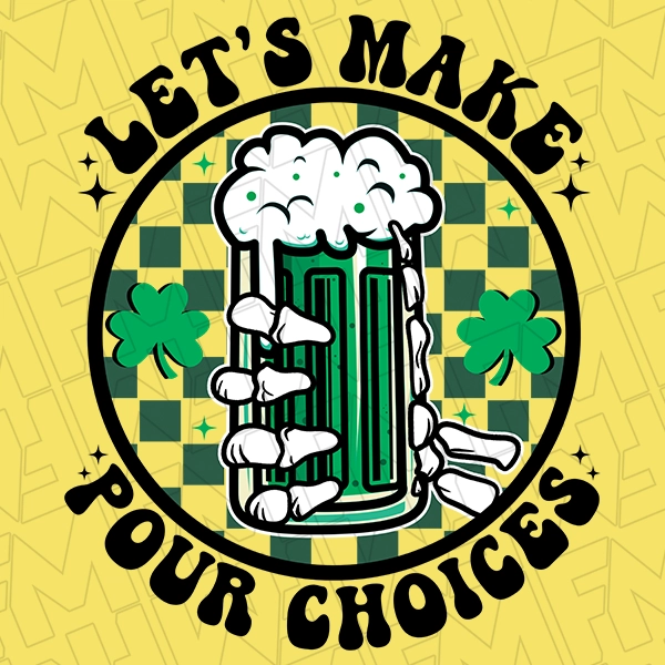 Lets Make Pour Choices Beer Mug St Patricks Day DTF Transfer  St Patricks Day Direct to Film - 0024