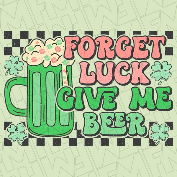 Forget Luck Give Me Beer Checker St Patricks Day DTF Transfer  St Patricks Day Direct to Film - 0020