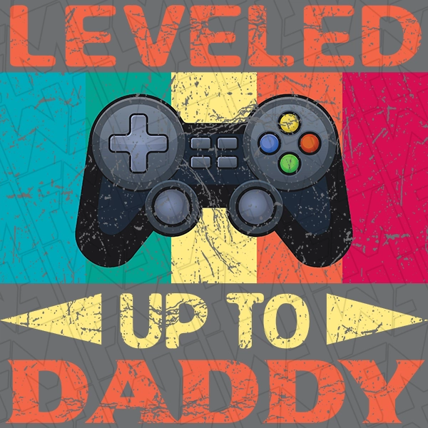 Leveled Up to Daddy New Dad Gamer Fathers Day DTF Transfer  Fathers Day Directto-Film  0194